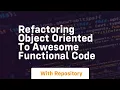 refactoring object oriented to awesome functional code