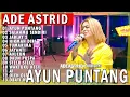 Download Lagu AYUN PUNTANG - SALAHMU SENDIRI | ADE ASTRID X GERENGSENG TEAM FULL ALBUM  DANGDUT BAJIDOR