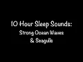 Strong Ocean Waves & Seagulls, 10 Hour Sleep Sounds, No mid-play Ads!