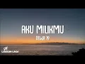 Download Lagu Dewa 19 - Aku Milikmu (Lirik Lagu)