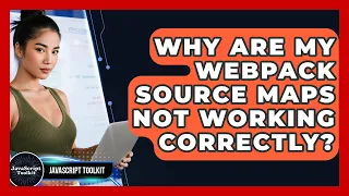 Why Are My Webpack Source Maps Not Working Correctly - JavaScript Toolkit