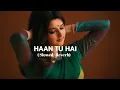 Lagu HAAN TU HAI (Slowed +Reverb)  #trendingsong #viralsong#youtubeshorts #love