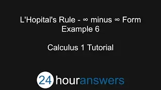 L Hopital s Rule - Infinity Minus Infinity Form Example 6