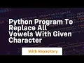 Python program to replace all vowels with given character