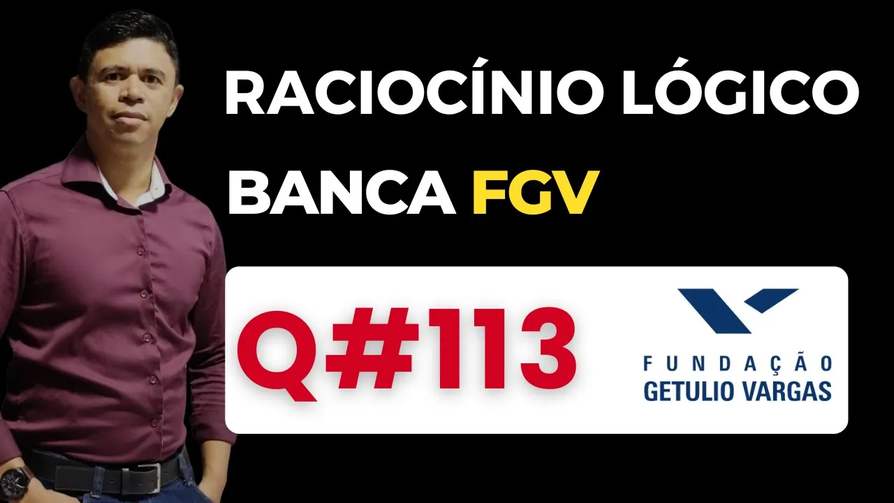 Questão 113📌Raciocínio Lógico📚 Banca #fgv #cnu #concursospublicos RLM PARA CONCURSOS BANCA FGV
