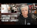 Are You Obligated to Go to a Wedding You Don t Support