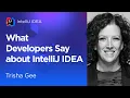 What Developers Say About IntelliJ IDEA Trisha Gee