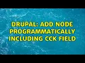 Drupal Add node programmatically including CCK field 2 Solutions