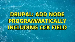 Drupal Add node programmatically including CCK field 2 Solutions