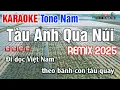Tàu Em Qua Núi Karaoke REMIX Tone Nam 2025 - Nhạc Sống ThanhNgân