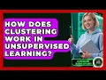 How Does Clustering Work in Unsupervised Learning AI and Machine Learning Explained News