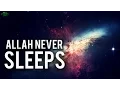 Allah Never Sleeps - Eye Opening Recitation