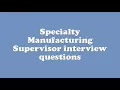 Specialty Manufacturing Supervisor interview questions