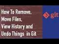 How To Remove Move Files View History and Undo Things in Git