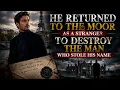 He Returned to the Moor as a Stranger To Destroy the Man Who Stole His Name