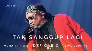 tak sanggup lagi def gab c live merah hitam zepp kl