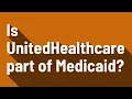 Is UnitedHealthcare part of Medicaid