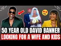 50 Year Old David Banner Is Looking For Marriage and Kids
