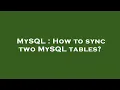 MySQL How to sync two MySQL tables