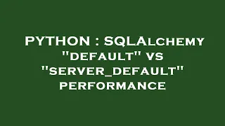 PYTHON SQLAlchemy default vs server - default performance