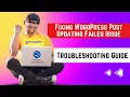 Troubleshooting Guide Fixing WordPress Post Updating Failed Issue