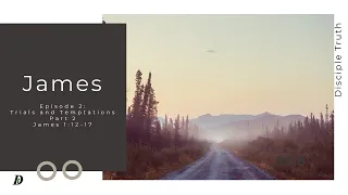 Trials and Temptations Part 2 James 1 12-17