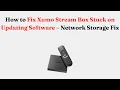 Download Lagu How to Fix Xumo Stream Box Stuck on Updating Software – Network Storage Fix