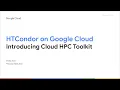 HTCondor on Google Cloud Introducing Cloud HPC Toolkit