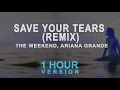 Download Lagu The Weeknd \u0026 Ariana Grande - Save Your Tears (Remix) (1 Hour)