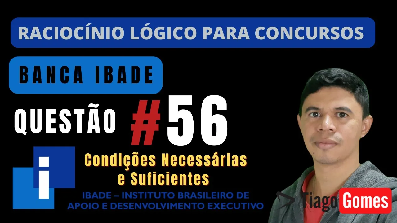 🧑‍🏫Questão 56 BANCA #IBADE 📚 Condição necessária e Suficiente♟️ Raciocínio Lógico para #concursos