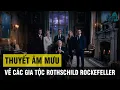 Lagu QUỸ TỪ THIỆN, SUY GIẢM QUYỀN LỰC VÀ NHỮNG THUYẾT ÂM MƯU VỀ CÁC GIA TỘC ROTHSCHILD VÀ ROCKEFELLER