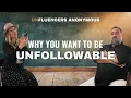 Unfollowable Energy Is the New Influence Unfluencers Anonymous