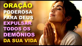 Oração Para Deus Expulsar Todos os Demônios da Sua Vida - Muito Poderosa