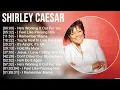 Lagu Shirley Caesar 2023 MIX ~ Top 10 Best Songs ~ Greatest Hits ~ Full Album