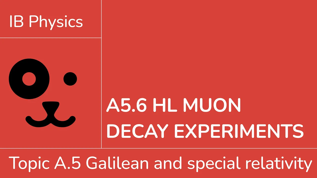 A5.6 HL Muon decay experiments [IB Physics HL]