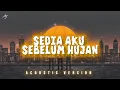 Lagu SEDIA AKU SEBELUM HUJAN [ACOUSTIC VERSION] #MYCOUSTIC