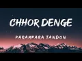 Chhor Denge (Lyrics) - Parampara Tandon  🎵
