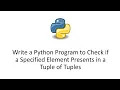 Write a Python Program to Check if a Specified Element Presents in a Tuple of Tuples