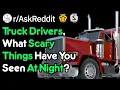 Truckers What Scary Things Have You Seen At Night
