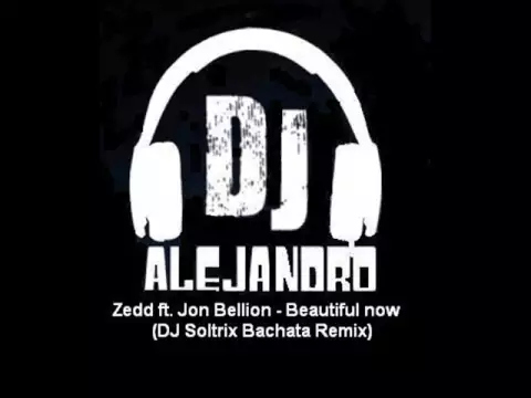 Download MP3 Zedd ft. Jon Bellion - Beautiful now (DJ Soltrix Bachata Remix)