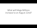 What will Mega Millions increase to on August 22nd 2017
