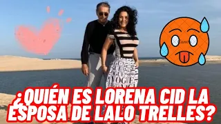QUIEN ES LORENA CID Y CUANTOS ANOS TIENE LA ESPOSA DE LALO TRELLES