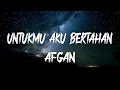 Download Lagu Afgan - Untukmu Aku Bertahan (Lirik)