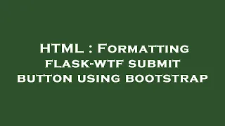 HTML Formatting flask-wtf submit button using bootstrap