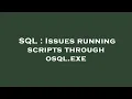 SQL Issues running scripts through osql exe