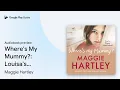 Where s My Mummy Louisa s heart-breaking true by Maggie Hartley book