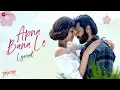 Apna Bana Le - Arijit Singh | Hindi Lyrical Video | Bhediya | Varun Dhawan \u0026 Kriti Sanon