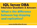 SQL Server Interview Questions What is the difference between log shipping and replication