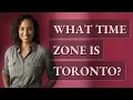 What time zone is Toronto