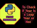 To Check If Year Is A Leap Year Or Not in Python Programing